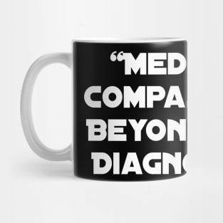 Medical Compassion, Beyond the Diagnosis." Mug